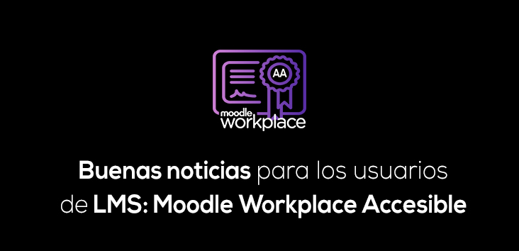 Buenas noticias para los usuarios de LMS: Moodle Workplace certifica su nivel de accesibilidad 12 Buenas noticias para los usuarios de LMS Moodle Workplace Accesible - Accesibilidad Web